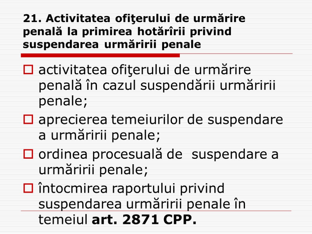21. Activitatea ofiţerului de urmărire penală la primirea hotărîrii privind suspendarea urmăririi penale activitatea